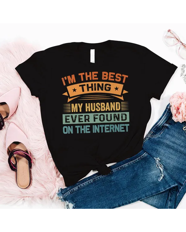 I'm The Best Thing My Husband Ever Found On The Internet T-Shirt